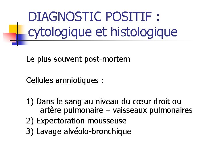 DIAGNOSTIC POSITIF : cytologique et histologique Le plus souvent post-mortem Cellules amniotiques : 1)