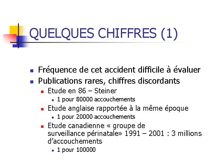 QUELQUES CHIFFRES (1) n n Fréquence de cet accident difficile à évaluer Publications rares,