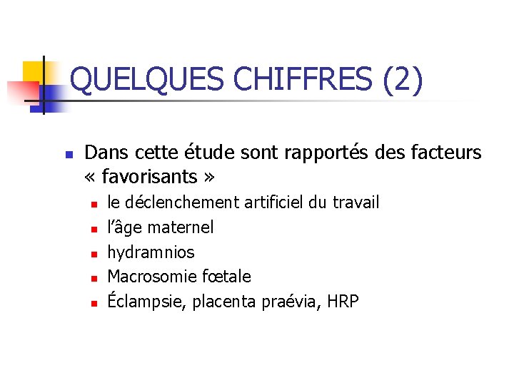 QUELQUES CHIFFRES (2) n Dans cette étude sont rapportés des facteurs « favorisants »