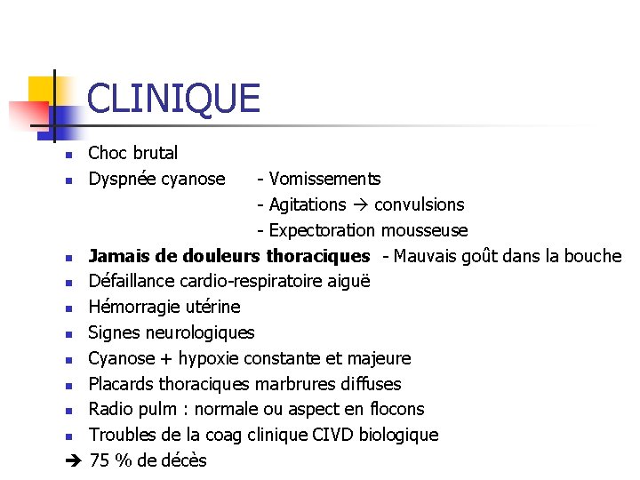 CLINIQUE n Choc brutal Dyspnée cyanose - Vomissements - Agitations convulsions - Expectoration mousseuse
