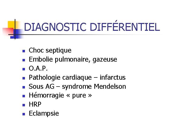 DIAGNOSTIC DIFFÉRENTIEL n n n n Choc septique Embolie pulmonaire, gazeuse O. A. P.