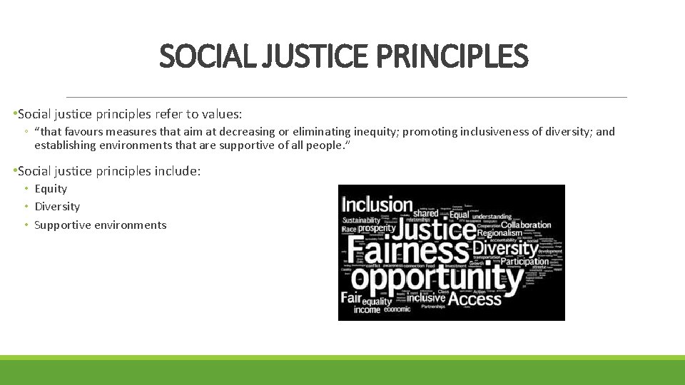 SOCIAL JUSTICE PRINCIPLES • Social justice principles refer to values: ◦ “that favours measures