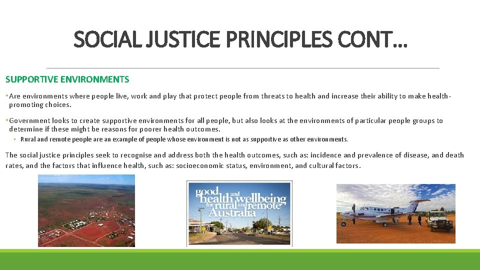 SOCIAL JUSTICE PRINCIPLES CONT… SUPPORTIVE ENVIRONMENTS • Are environments where people live, work and