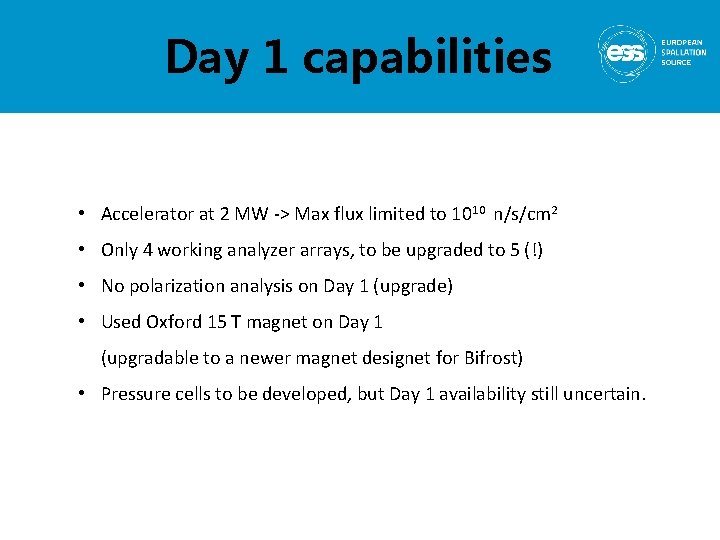 Day 1 capabilities • Accelerator at 2 MW -> Max flux limited to 1010