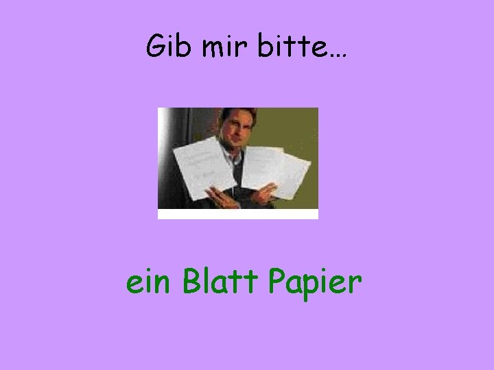 Gib mir bitte… ein Blatt Papier 