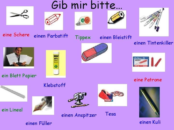 Gib mir bitte… eine Schere einen Farbstift Tippex einen Bleistift ein Blatt Papier eine