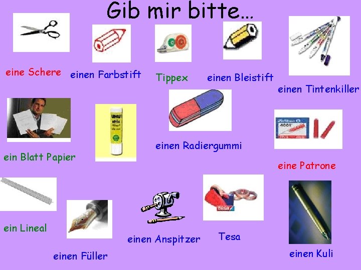 Gib mir bitte… eine Schere einen Farbstift ein Blatt Papier ein Lineal Tippex einen