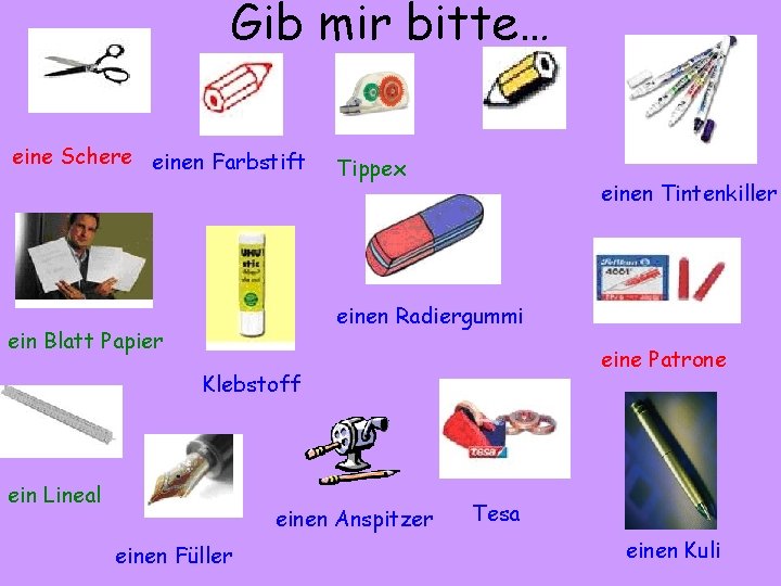 Gib mir bitte… eine Schere einen Farbstift Tippex einen Tintenkiller einen Radiergummi ein Blatt