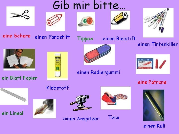 Gib mir bitte… eine Schere einen Farbstift Tippex einen Bleistift einen Radiergummi ein Blatt