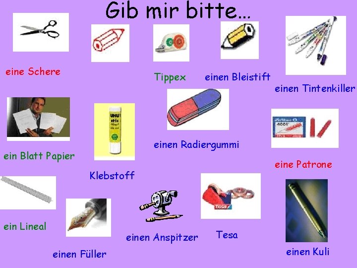 Gib mir bitte… eine Schere Tippex einen Bleistift einen Tintenkiller einen Radiergummi ein Blatt