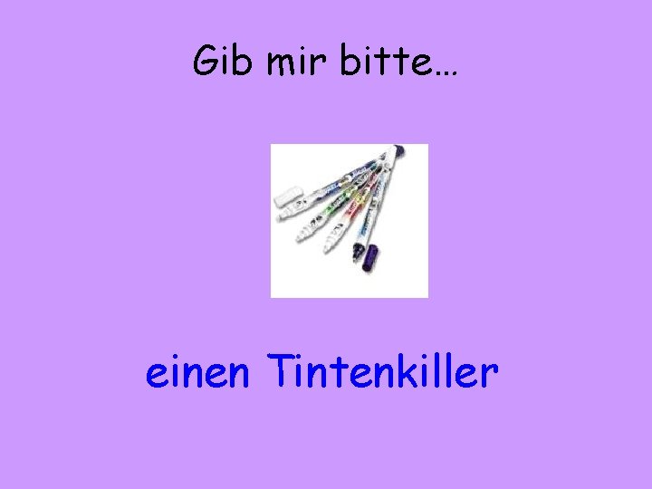 Gib mir bitte… einen Tintenkiller 