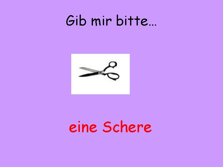 Gib mir bitte… eine Schere 