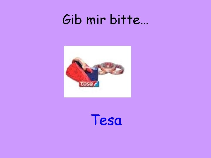 Gib mir bitte… Tesa 