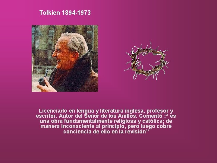 Tolkien 1894 -1973 Licenciado en lengua y literatura inglesa, profesor y escritor. Autor del