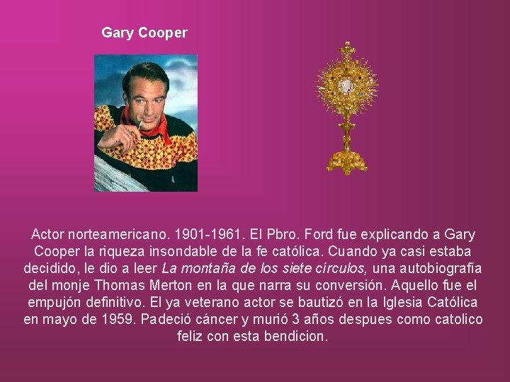 Gary Cooper Actor norteamericano. 1901 -1961. El Pbro. Ford fue explicando a Gary Cooper