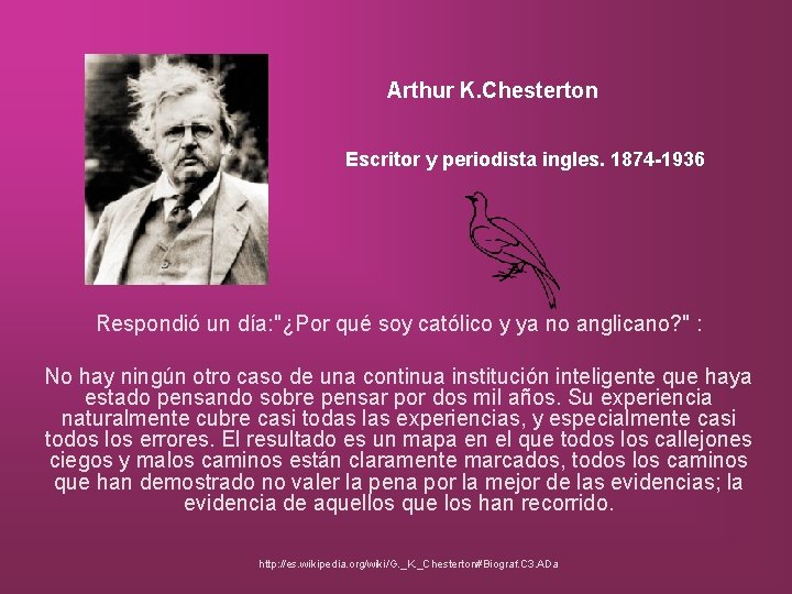 Arthur K. Chesterton Escritor y periodista ingles. 1874 -1936 Respondió un día: "¿Por qué