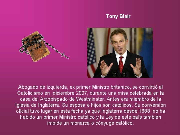 Tony Blair Abogado de izquierda, ex primer Ministro británico, se convirtió al Catolicismo en