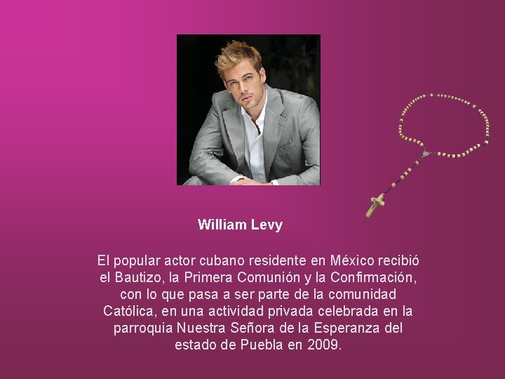 William Levy El popular actor cubano residente en México recibió el Bautizo, la Primera