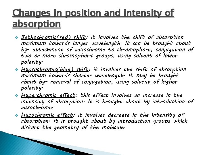 Changes in position and intensity of absorption v v Bathochromic(red) shift: it involves the