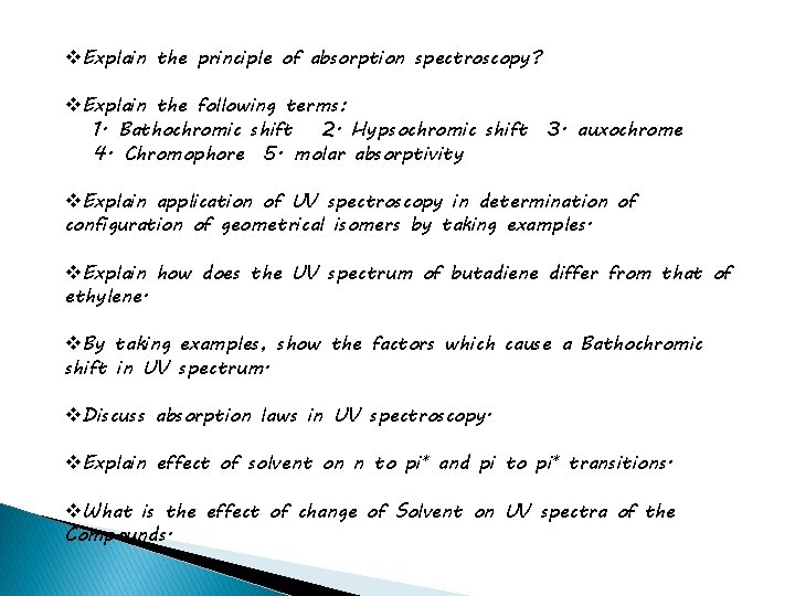 v. Explain the principle of absorption spectroscopy? v. Explain the following terms: 1. Bathochromic