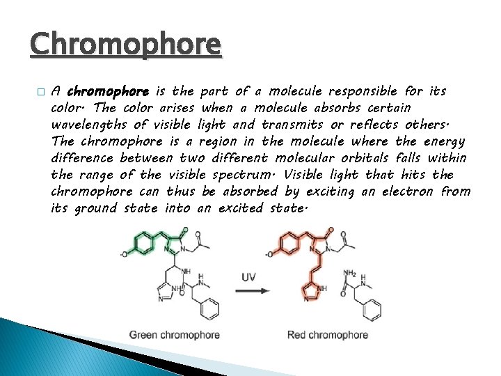 Chromophore � A chromophore is the part of a molecule responsible for its color.