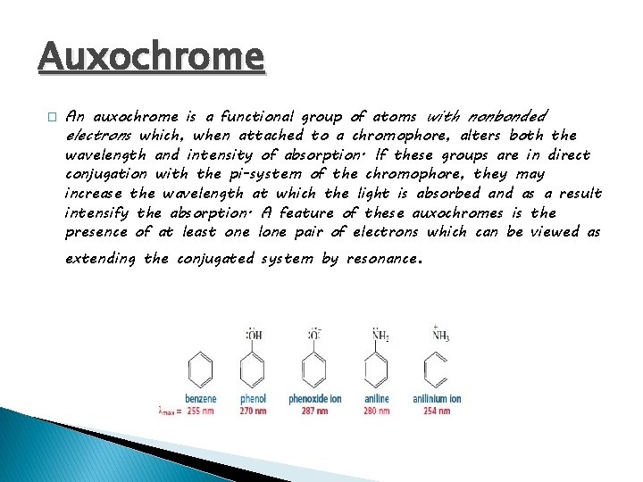 Auxochrome � An auxochrome is a functional group of atoms with nonbonded electrons which,