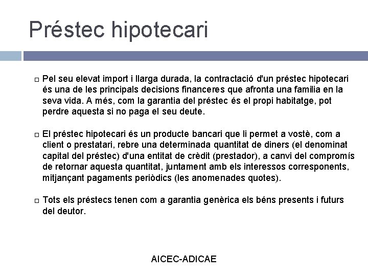 Préstec hipotecari Pel seu elevat import i llarga durada, la contractació d'un préstec hipotecari