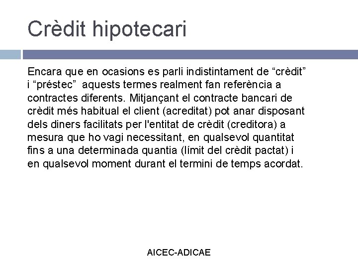 Crèdit hipotecari Encara que en ocasions es parli indistintament de “crèdit” i “préstec” aquests