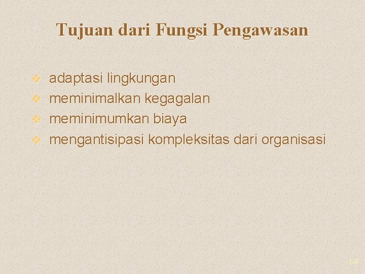 Tujuan dari Fungsi Pengawasan v adaptasi lingkungan v meminimalkan kegagalan v meminimumkan biaya v