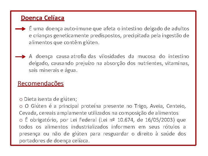 Doença Celíaca É uma doença auto-imune que afeta o intestino delgado de adultos e