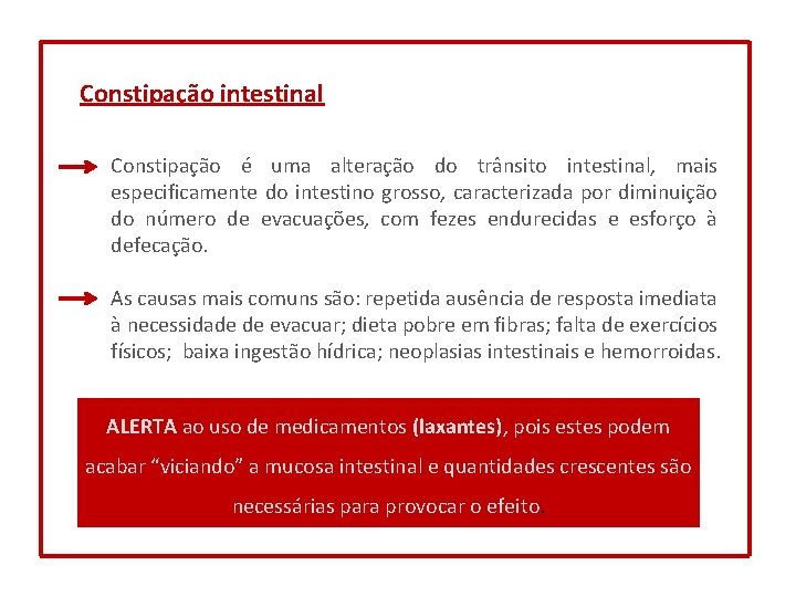 Constipação intestinal Constipação é uma alteração do trânsito intestinal, mais especificamente do intestino grosso,