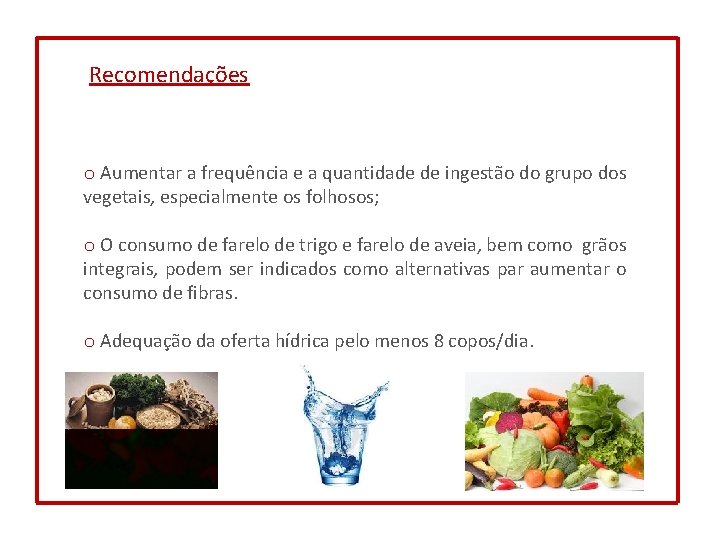 Recomendações o Aumentar a frequência e a quantidade de ingestão do grupo dos vegetais,