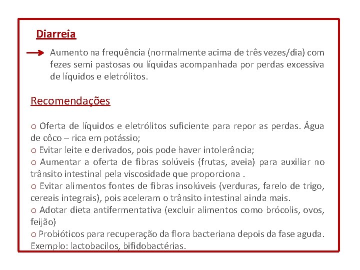 Diarreia Aumento na frequência (normalmente acima de três vezes/dia) com fezes semi pastosas ou