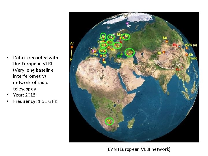  • Data is recorded with the European VLBI (Very long baseline interferometry) network
