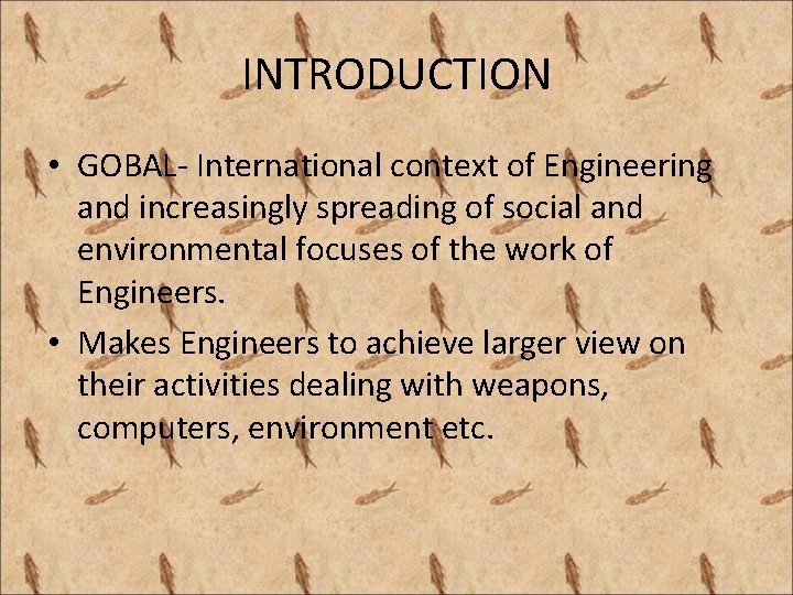 INTRODUCTION • GOBAL- International context of Engineering and increasingly spreading of social and environmental