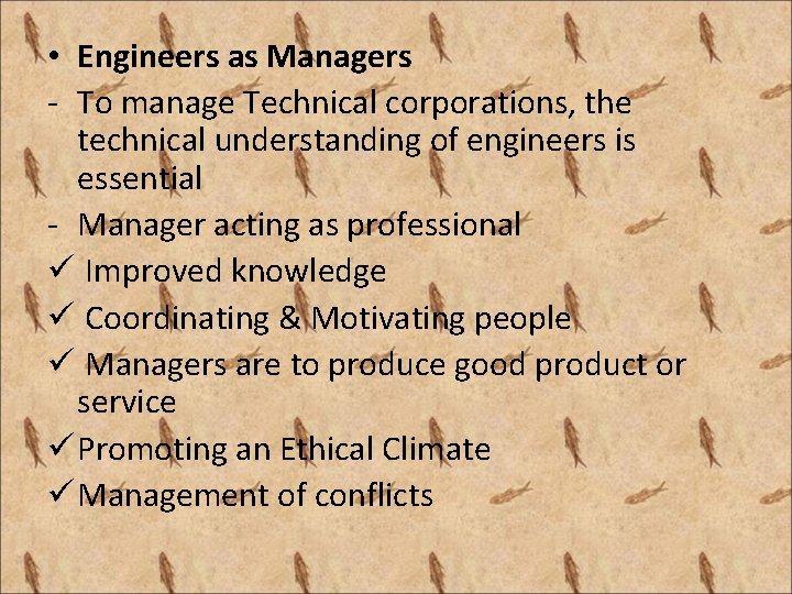  • Engineers as Managers - To manage Technical corporations, the technical understanding of