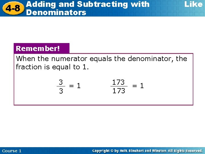 Adding and Subtracting with 4 -8 Denominators Like Remember! When the numerator equals the