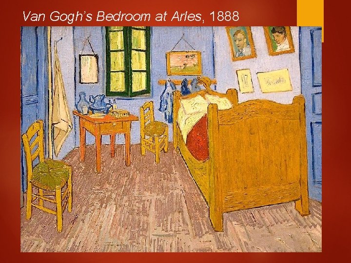 Van Gogh’s Bedroom at Arles, 1888 