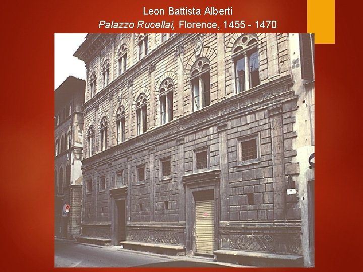 Leon Battista Alberti Palazzo Rucellai, Florence, 1455 - 1470 