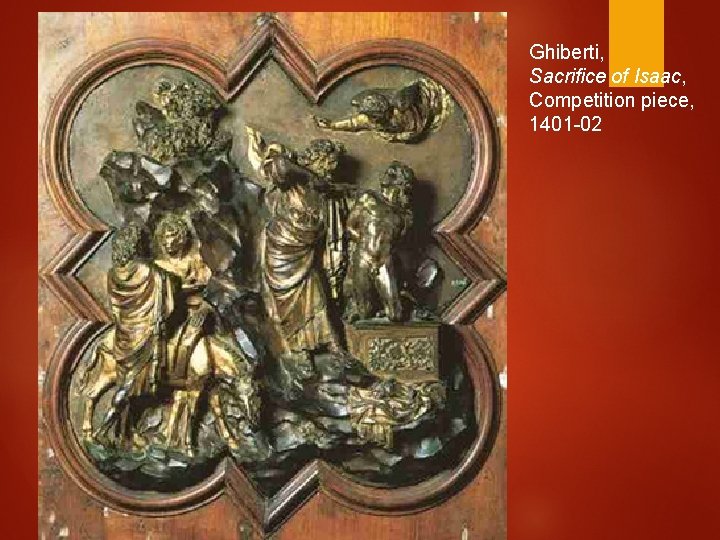 Ghiberti, Sacrifice of Isaac, Competition piece, 1401 -02 