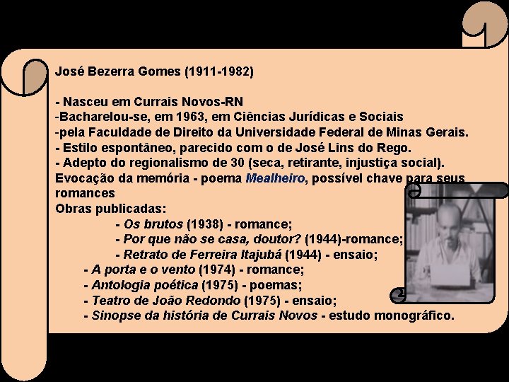 José Bezerra Gomes (1911 -1982) - Nasceu em Currais Novos-RN -Bacharelou-se, em 1963, em