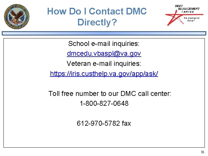 How Do I Contact DMC Directly? School e-mail inquiries: dmcedu. vbaspl@va. gov Veteran e-mail