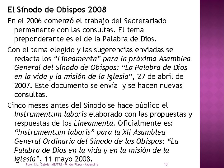 El Sínodo de Obispos 2008 En el 2006 comenzó el trabajo del Secretariado permanente