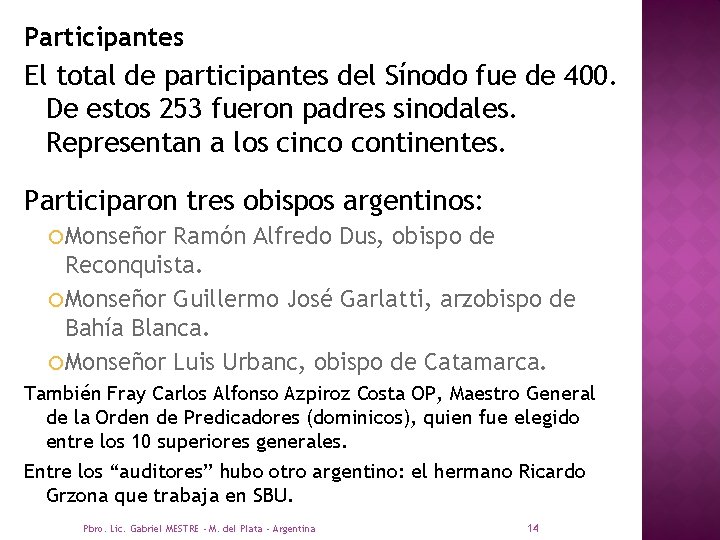 Participantes El total de participantes del Sínodo fue de 400. De estos 253 fueron