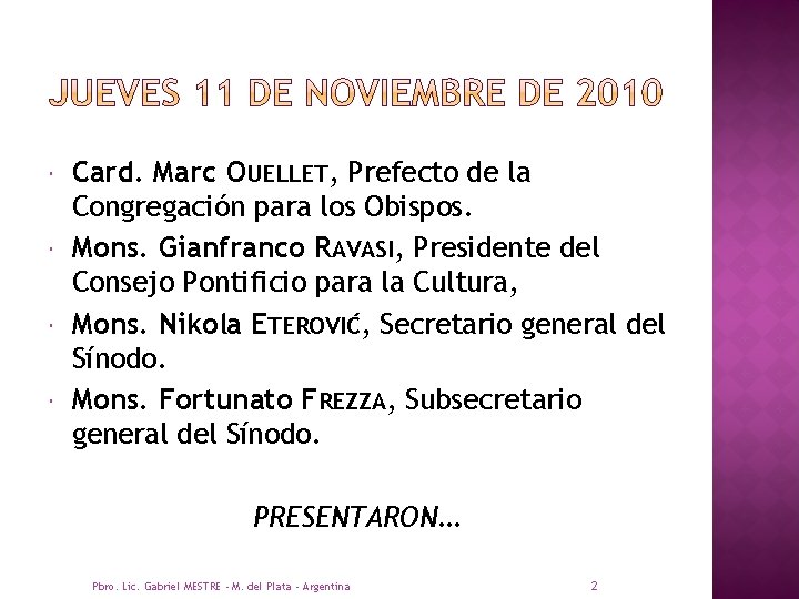  Card. Marc OUELLET, Prefecto de la Congregación para los Obispos. Mons. Gianfranco RAVASI,