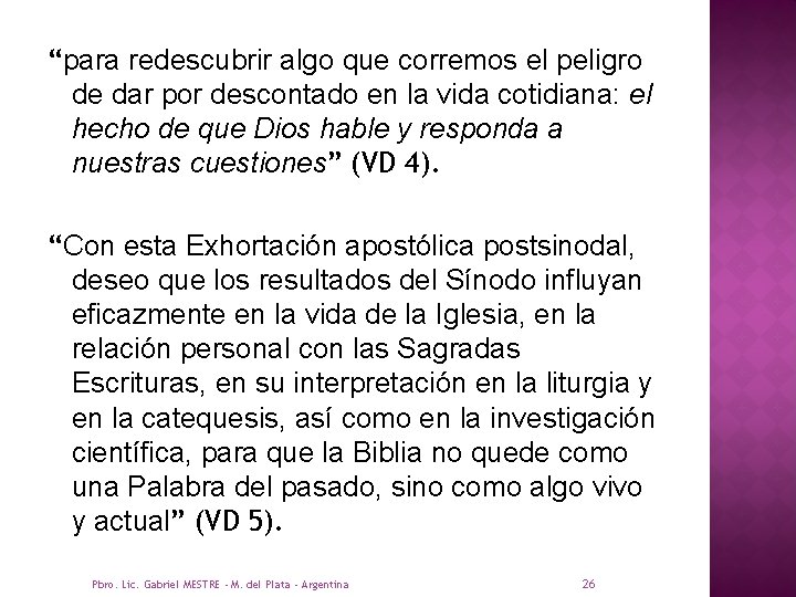 “para redescubrir algo que corremos el peligro de dar por descontado en la vida