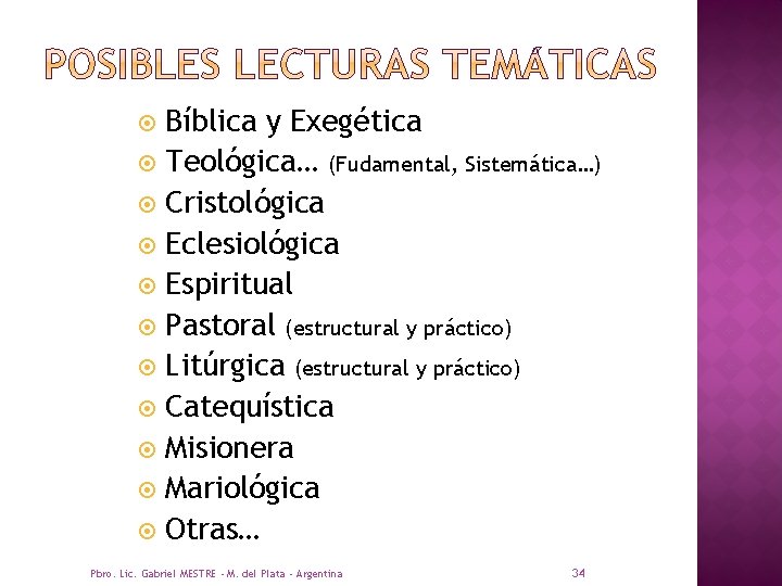  Bíblica y Exegética Teológica… (Fudamental, Sistemática…) Cristológica Eclesiológica Espiritual Pastoral (estructural y práctico)