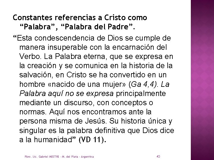 Constantes referencias a Cristo como “Palabra”, “Palabra del Padre”. “Esta condescendencia de Dios se