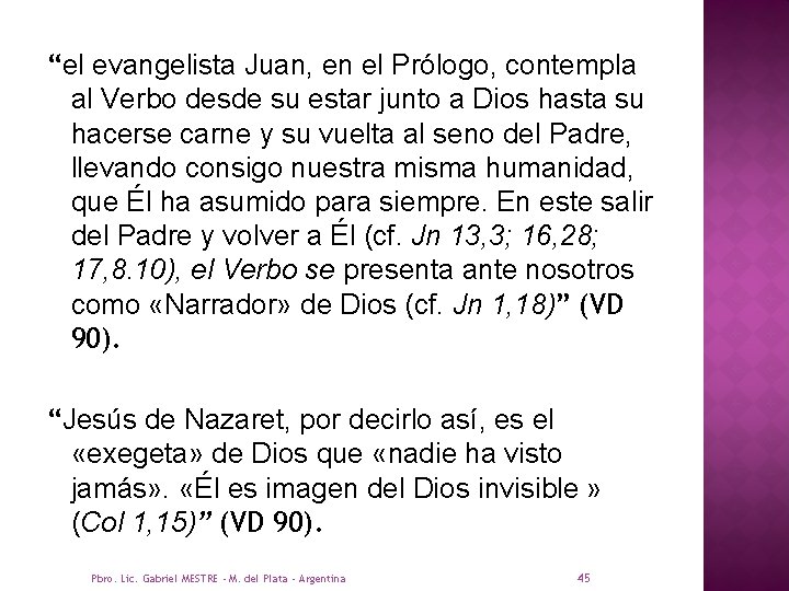 “el evangelista Juan, en el Prólogo, contempla al Verbo desde su estar junto a