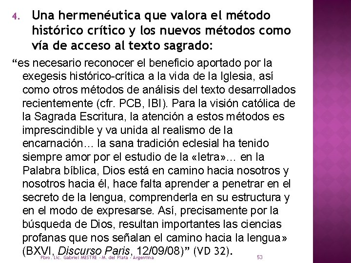 4. Una hermenéutica que valora el método histórico crítico y los nuevos métodos como